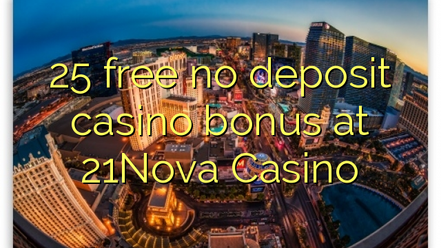 Bonus 25 pa pagesë për kazino në 21Nova Casino