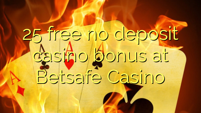25 membebaskan tiada bonus kasino deposit di Betsafe Casino