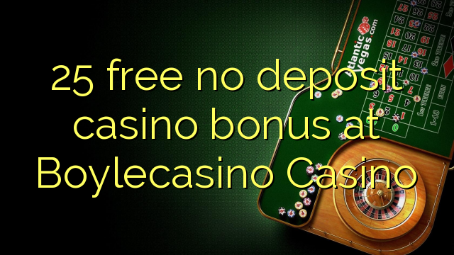 25 gratis no deposit casino bonus bij BoyleCasino