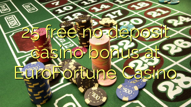 Bonus 25 falas pa depozita në EuroFortune Casino