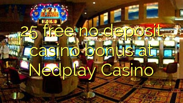 25 უფასო no deposit casino bonus at Nedplay Casino
