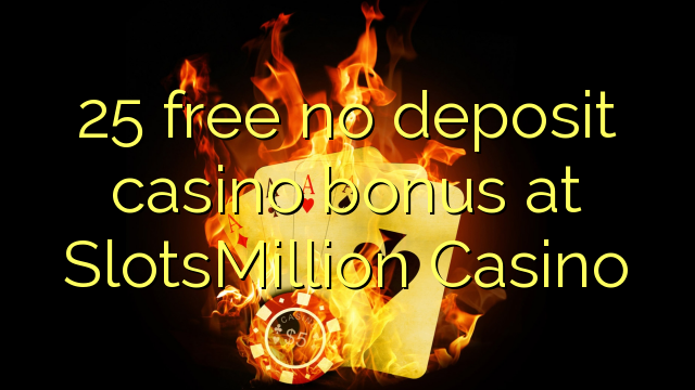 25 free no deposit casino bonus at SlotsMillion Casino