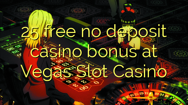 25 free no deposit casino bonus at Vegas Slot Casino