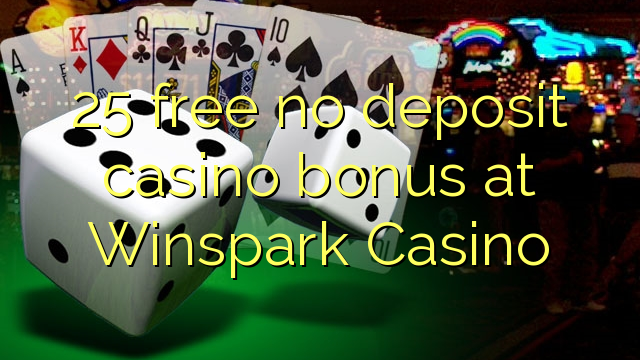 25 wewete kahore bonus tāpui Casino i Winspark Casino