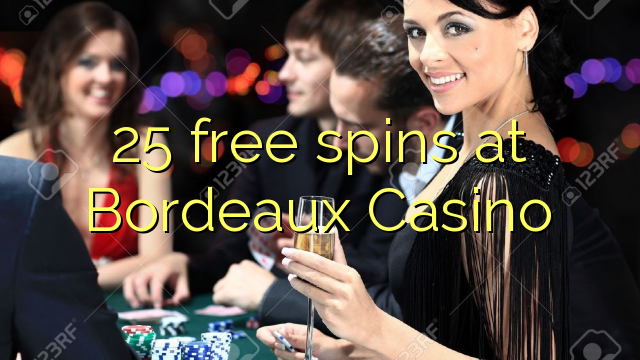 25 free spins at  Bordeaux Casino