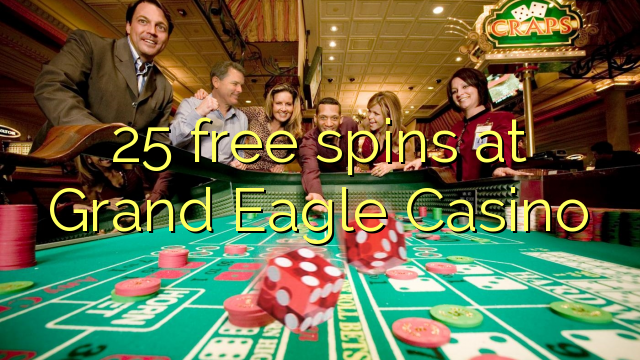 25 rrotullime falas në Grand Eagle Casino