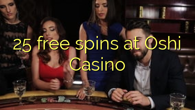 25 free spins at Oshi Casino