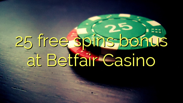 25 senza spins Bonus à Betfair Casino
