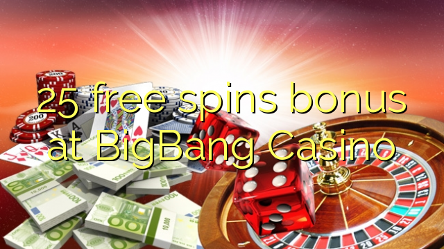25 free spins bonus at BigBang Casino 25 free spins bonus at BigBang Casino