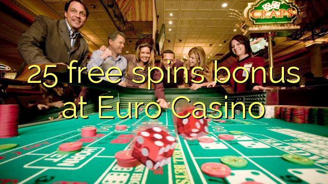 25 free spins bonus at Euro Casino