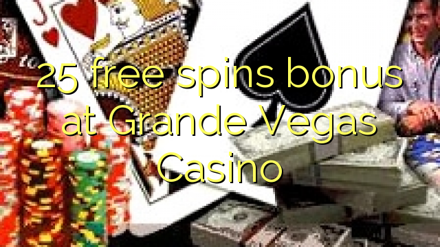 25 free spins bonus at Grande Vegas Casino