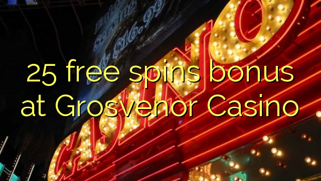 25 free spins bonus at Grosvenor Casino