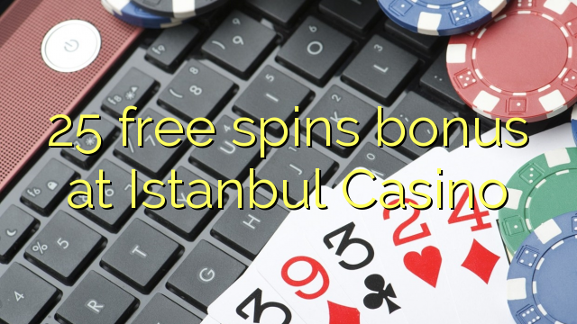 Bônus de rotações 25 grátis no Casino de Istambul