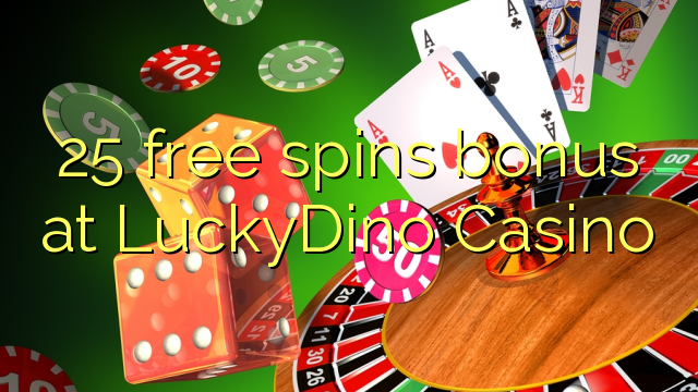 25 free spins bonus at LuckyDino Casino