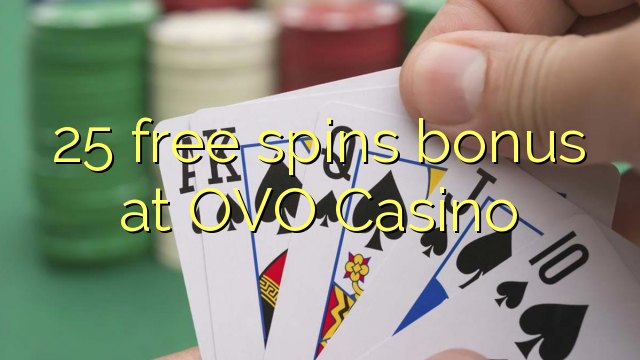 25 free spins bonus at OVO Casino