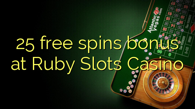 25 free spins bonus at Ruby Slots Casino