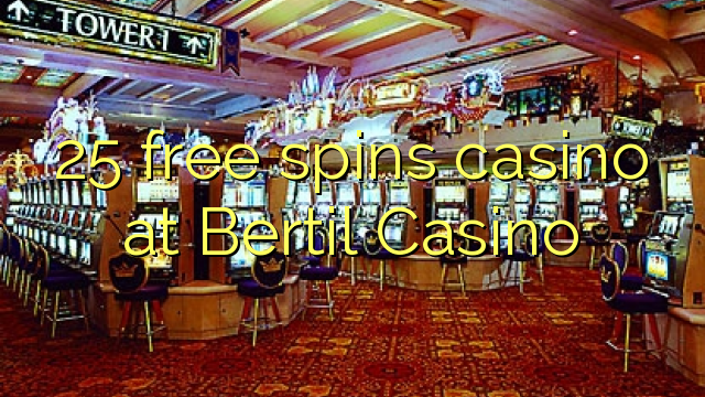 25 free spins casino at Bertil Casino