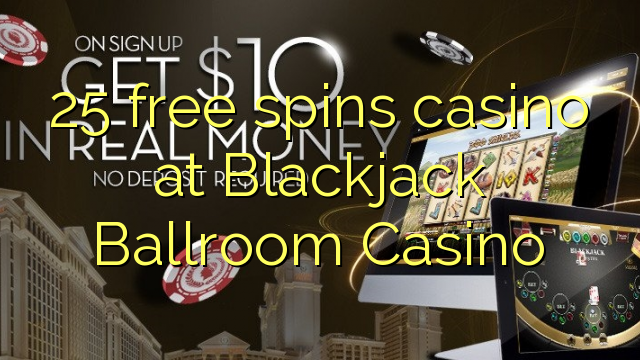 25 free spins casino at Blackjack Ballroom Casino