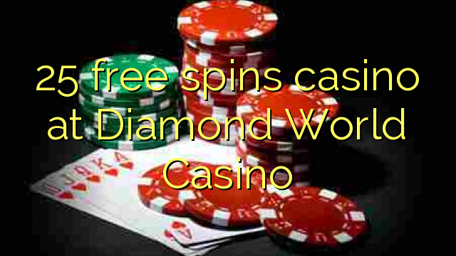 25 bezmaksas griezienus kazino pie Diamond World Casino