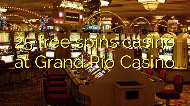 25 free spins casino at Grand Rio Casino