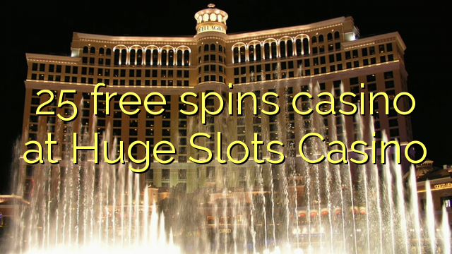 25 gira gratuïtament al casino a Huge Slots Casino