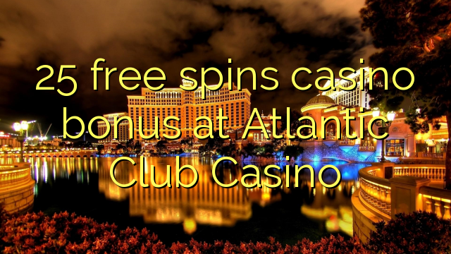 25 free spins casino bonus at Atlantic Club Casino