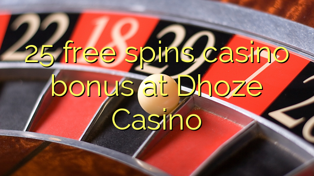 25 free spins casino bonus at Dhoze Casino