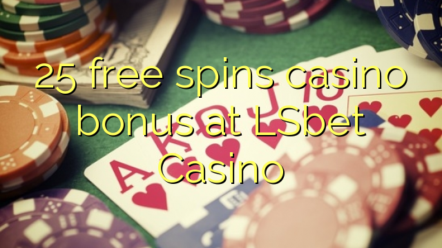 25 free spins casino bonus at LSbet Casino