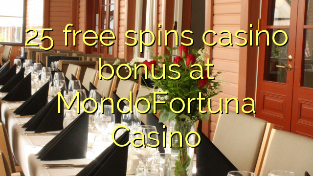 25 free spins casino bonus at MondoFortuna Casino