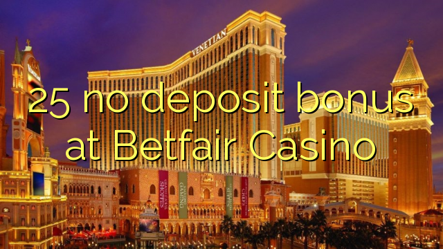 25 no deposit bonus at Betfair Casino