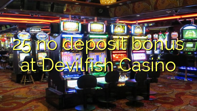 25 no deposit bonus at Devilfish Casino