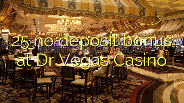 25 no deposit bonus at Dr Vegas Casino