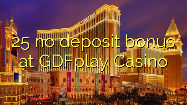 25 no deposit bonus at GDFplay Casino