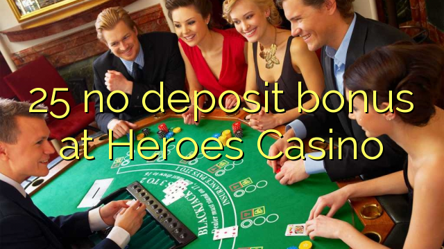 25 ora simpenan bonus ing Heroes Casino