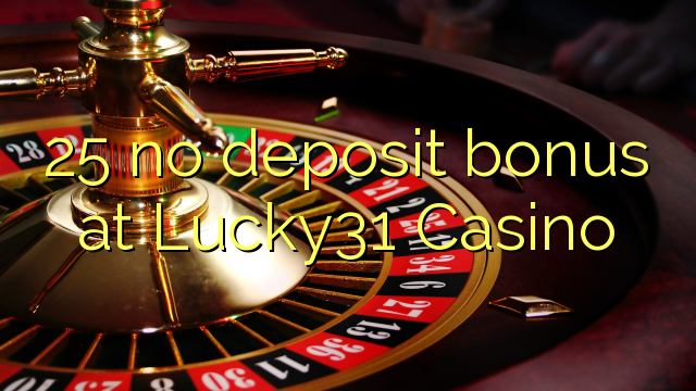 25 kahore bonus tāpui i Lucky31 Casino