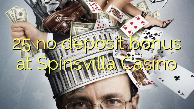 25 ùn Bonus accontu à Spinsvilla Casino