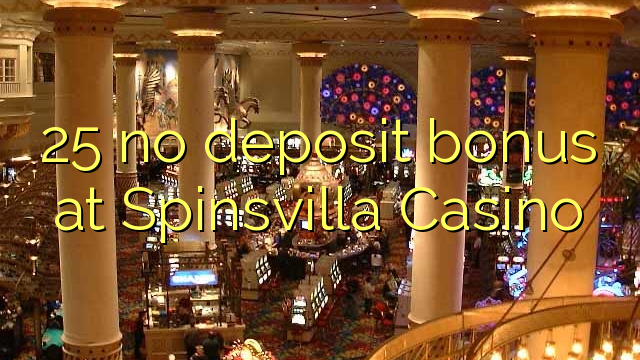 25 euweuh deposit bonus di Spinsvilla Kasino
