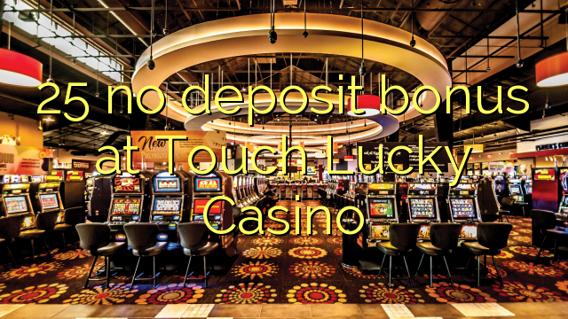 25 no deposit bonus at Touch Lucky Casino