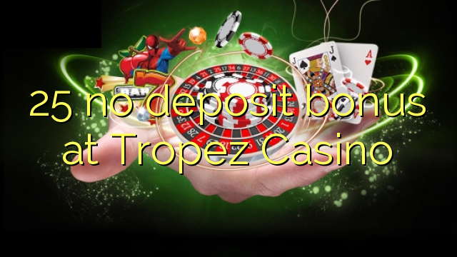 25 no deposit bonus at Tropez Casino