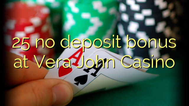 25 engin innborgunarbónus hjá Vera John Casino