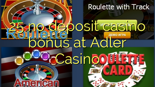 25 no deposit casino bonus at Adler Casino