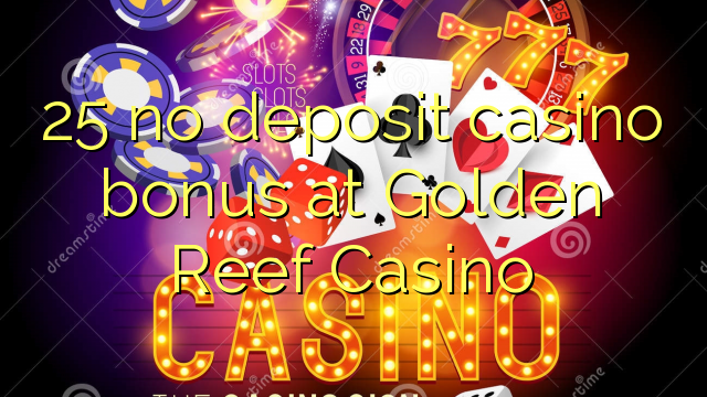 25 no deposit casino bonus at Golden Reef Casino