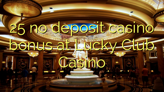 25 no deposit casino bonus at Lucky Club Casino