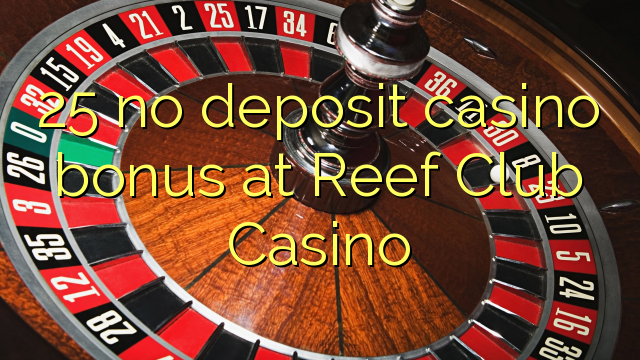 25 no deposit casino bonus at Reef Club Casino