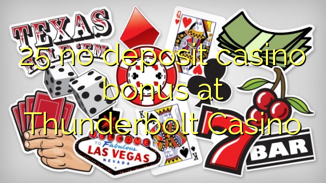 25 no deposit casino bonus at Thunderbolt Casino