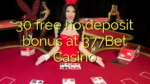 30 free no deposit bonus at 377Bet Casino