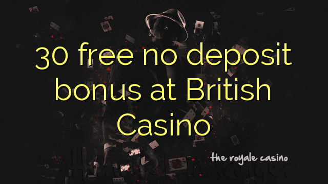 30 უფასო არ დეპოზიტის ბონუსის ბრიტანეთის Casino