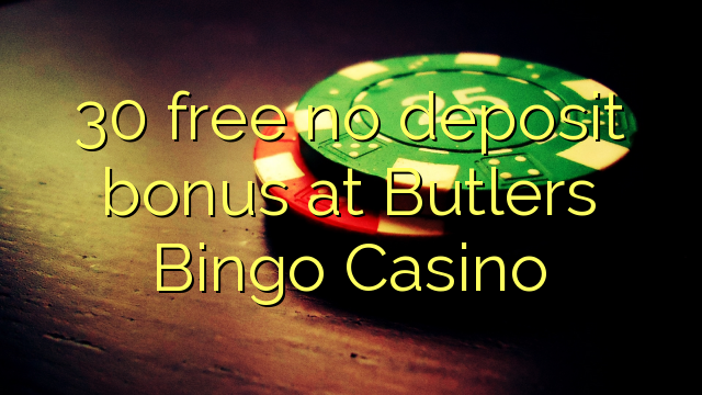 30 free no deposit bonus at Butlers Bingo Casino