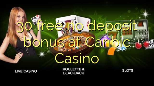 30 mbebasake ora bonus simpenan ing Caribic Casino