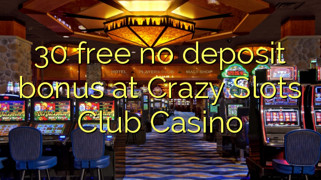 30 free no deposit bonus at Crazy Slots Club Casino